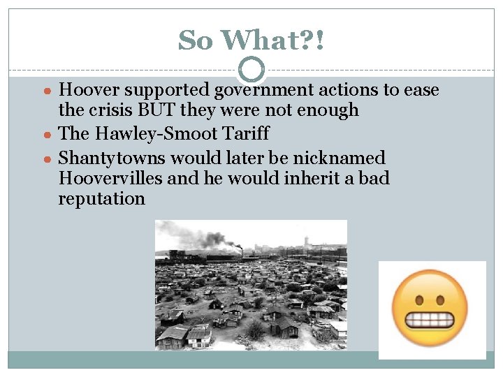 So What? ! ● Hoover supported government actions to ease the crisis BUT they