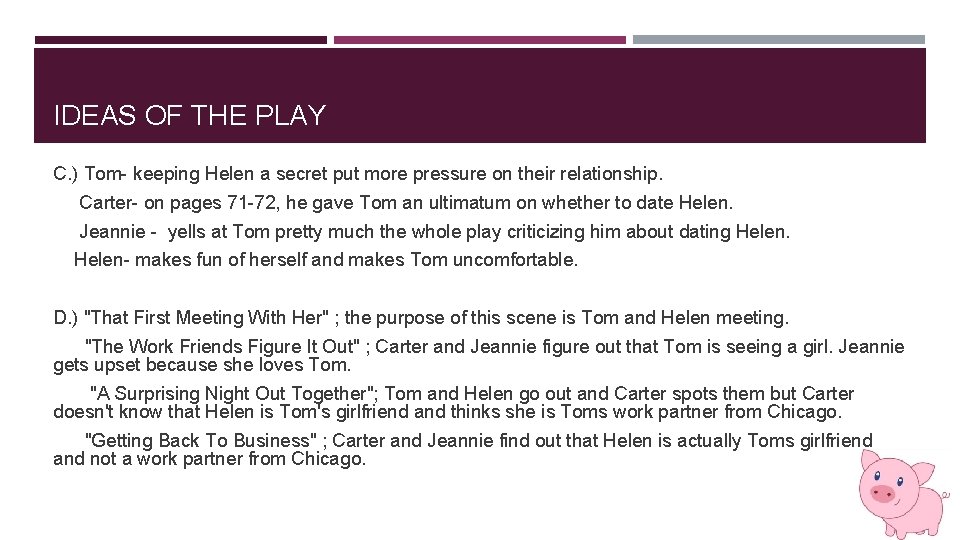 IDEAS OF THE PLAY C. ) Tom- keeping Helen a secret put more pressure