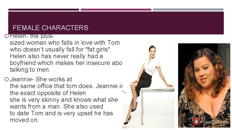 FEMALE CHARACTERS Helen- the plus- sized woman who falls in love with Tom who