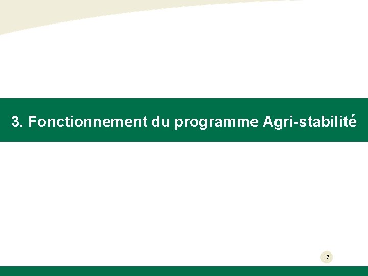 3. Fonctionnement du programme Agri-stabilité 17 