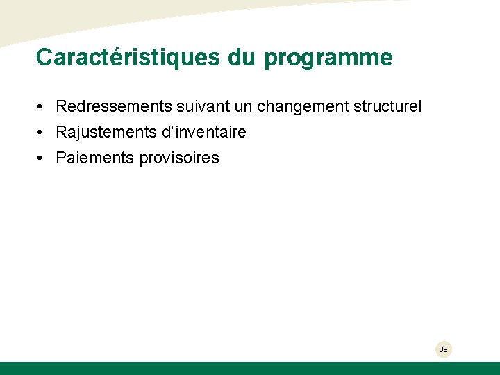 Caractéristiques du programme • Redressements suivant un changement structurel • Rajustements d’inventaire • Paiements