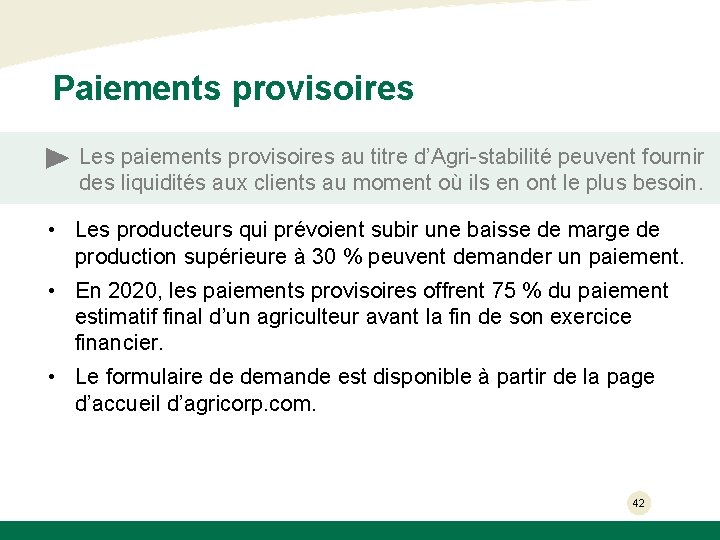 Paiements provisoires Les paiements provisoires au titre d’Agri-stabilité peuvent fournir des liquidités aux clients