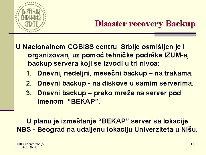 Disaster recovery Backup U Nacionalnom COBISS centru Srbije osmišljen je i organizovan, uz pomoć