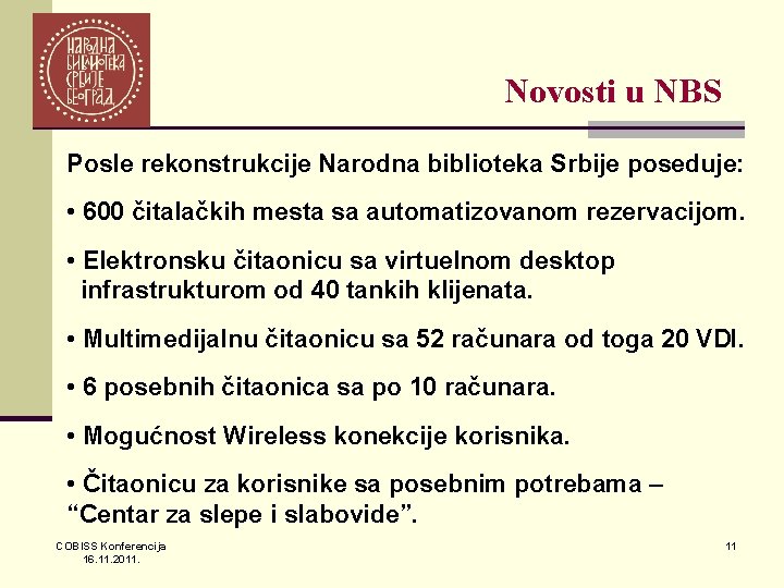 Novosti u NBS Posle rekonstrukcije Narodna biblioteka Srbije poseduje: • 600 čitalačkih mesta sa