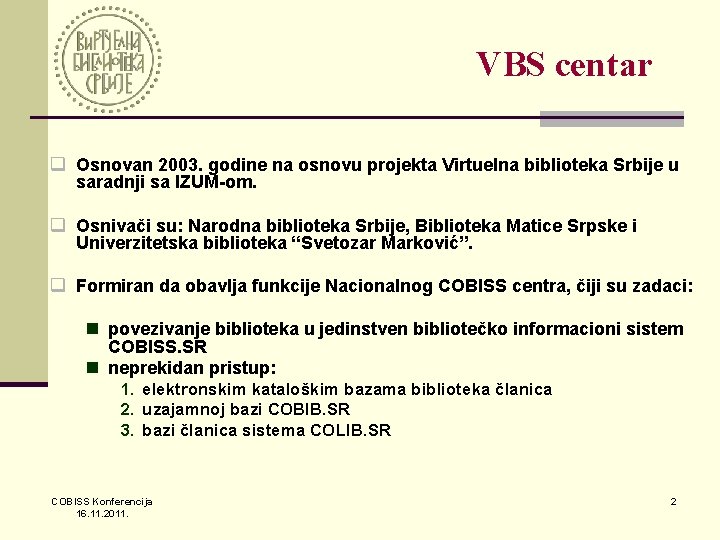 VBS centar q Osnovan 2003. godine na osnovu projekta Virtuelna biblioteka Srbije u saradnji