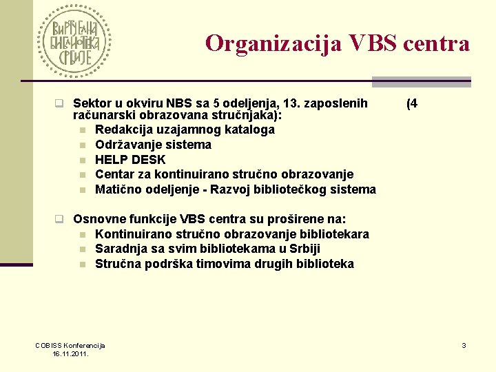 Organizacija VBS centra q Sektor u okviru NBS sa 5 odeljenja, 13. zaposlenih računarski