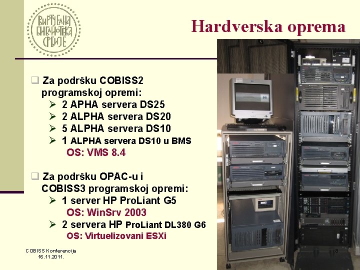 Hardverska oprema q Za podršku COBISS 2 programskoj opremi: Ø 2 APHA servera DS