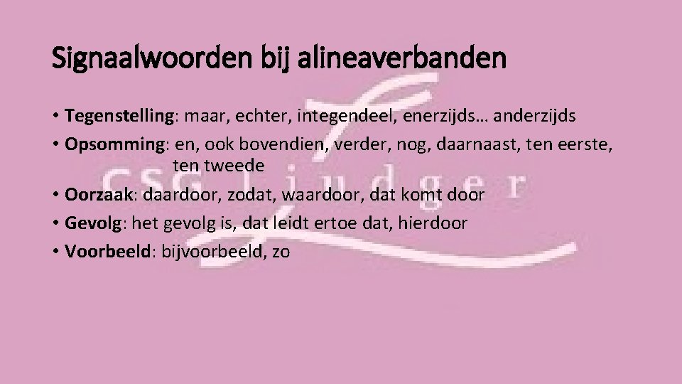 Signaalwoorden bij alineaverbanden • Tegenstelling: maar, echter, integendeel, enerzijds… anderzijds • Opsomming: en, ook