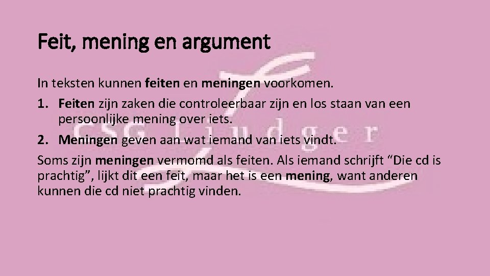 Feit, mening en argument In teksten kunnen feiten en meningen voorkomen. 1. Feiten zijn