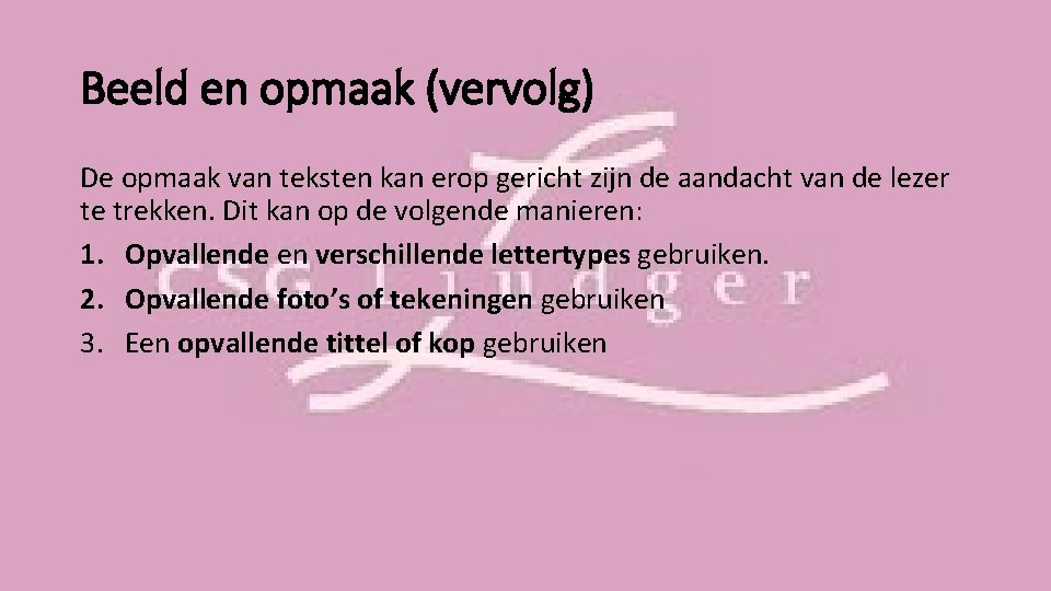 Beeld en opmaak (vervolg) De opmaak van teksten kan erop gericht zijn de aandacht