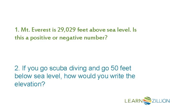 1. Mt. Everest is 29, 029 feet above sea level. Is this a positive