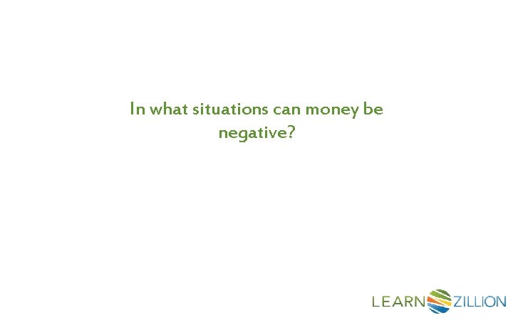 In what situations can money be negative? 