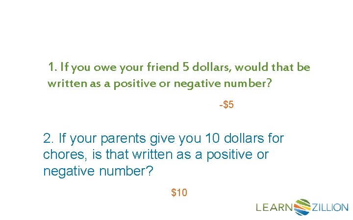 1. If you owe your friend 5 dollars, would that be written as a