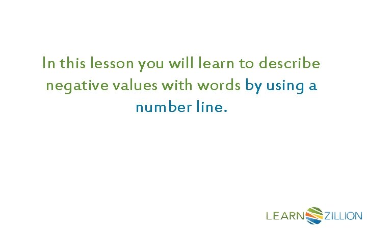 In this lesson you will learn to describe negative values with words by using