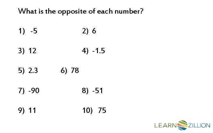 What is the opposite of each number? 1) -5 2) 6 3) 12 4)