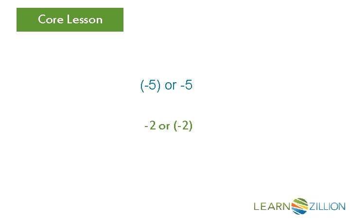 Core Lesson (-5) or -5 -2 or (-2) 