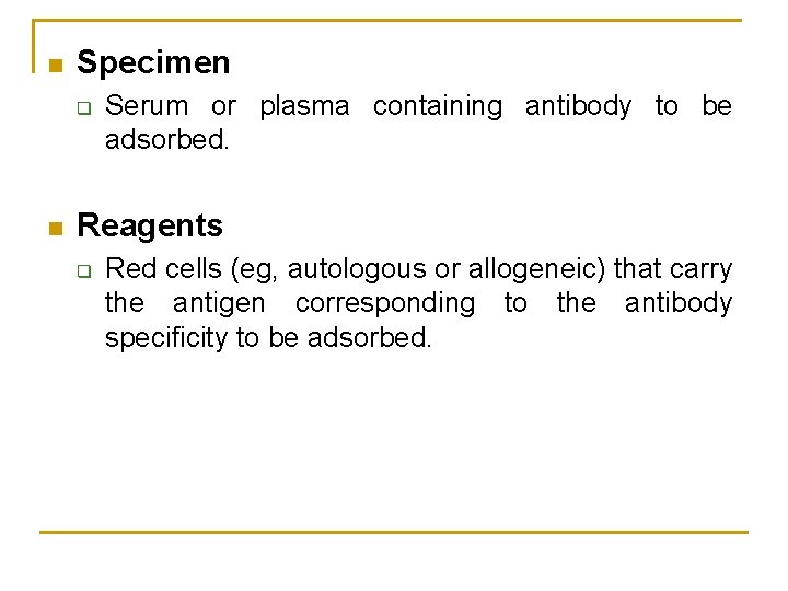 n Specimen q n Serum or plasma containing antibody to be adsorbed. Reagents q n Specimen q n Serum or plasma containing antibody to be adsorbed. Reagents q