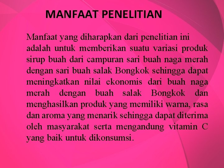 MANFAAT PENELITIAN Manfaat yang diharapkan dari penelitian ini adalah untuk memberikan suatu variasi produk