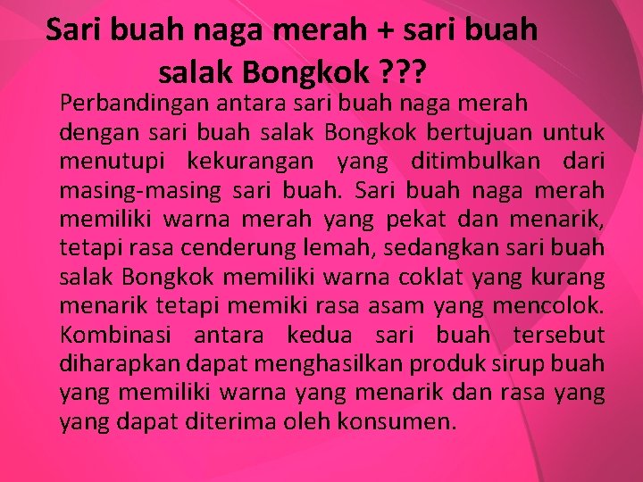 Sari buah naga merah + sari buah salak Bongkok ? ? ? Perbandingan antara