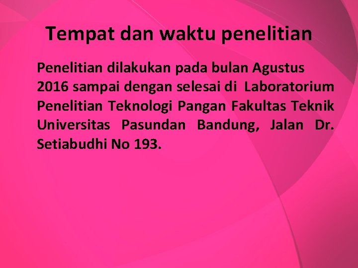 Tempat dan waktu penelitian Penelitian dilakukan pada bulan Agustus 2016 sampai dengan selesai di