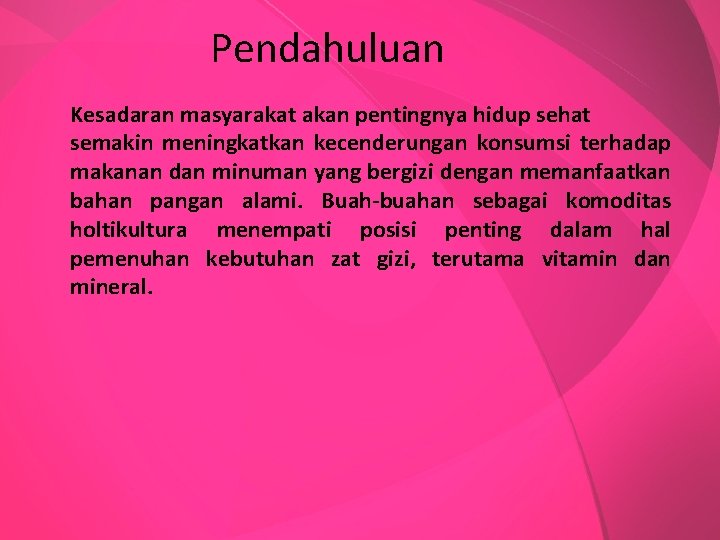 Pendahuluan Kesadaran masyarakat akan pentingnya hidup sehat semakin meningkatkan kecenderungan konsumsi terhadap makanan dan