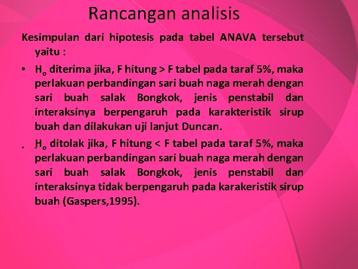 Rancangan analisis Kesimpulan dari hipotesis pada tabel ANAVA tersebut yaitu : • Ho diterima