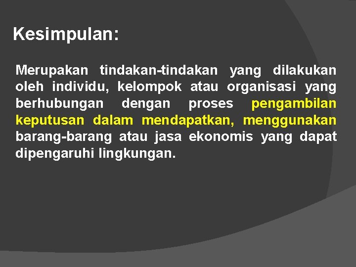 Kesimpulan: Merupakan tindakan-tindakan yang dilakukan oleh individu, kelompok atau organisasi yang berhubungan dengan proses Kesimpulan: Merupakan tindakan-tindakan yang dilakukan oleh individu, kelompok atau organisasi yang berhubungan dengan proses