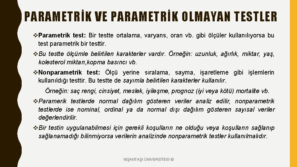 PARAMETRİK VE PARAMETRİK OLMAYAN TESTLER v. Parametrik test: Bir testte ortalama, varyans, oran vb.