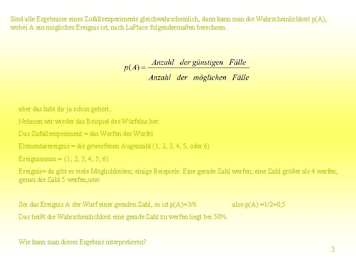 Sind alle Ergebnisse eines Zufallsexperiments gleichwahrscheinlich, dann kann man die Wahrscheinlichkeit p(A), wobei A