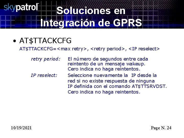 Soluciones en Integración de GPRS • AT$TTACKCFG=<max retry>, <retry period>, <IP reselect> retry period: