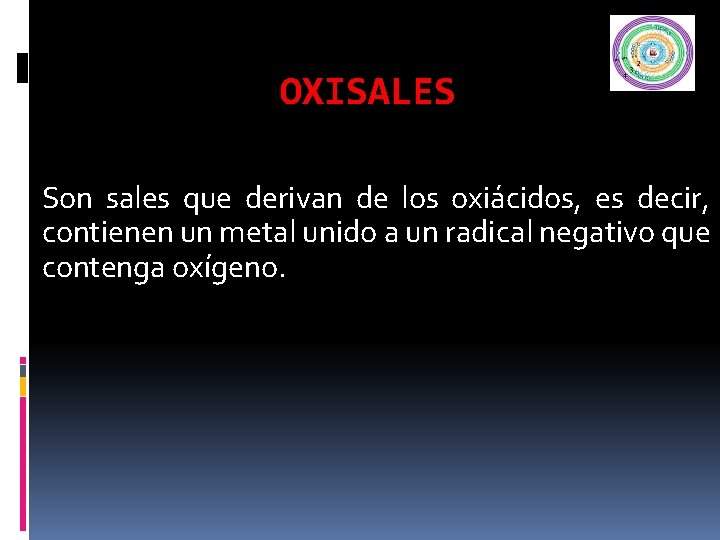 OXISALES Son sales que derivan de los oxiácidos, es decir, contienen un metal unido