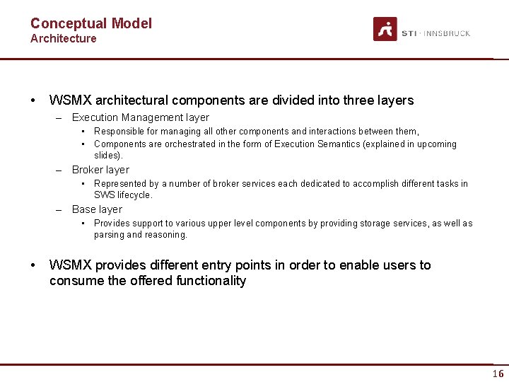 Conceptual Model Architecture • WSMX architectural components are divided into three layers – Execution