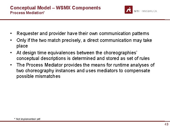 Conceptual Model – WSMX Components Process Mediation* • Requester and provider have their own