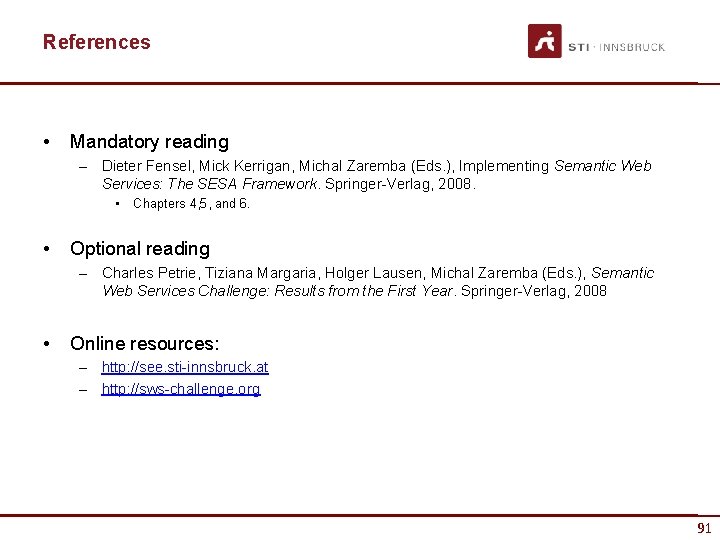 References • Mandatory reading – Dieter Fensel, Mick Kerrigan, Michal Zaremba (Eds. ), Implementing