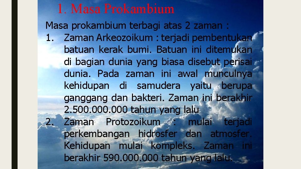 1. Masa Prokambium Masa prokambium terbagi atas 2 zaman : 1. Zaman Arkeozoikum :