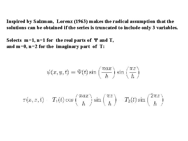 Inspired by Salzman, Lorenz (1963) makes the radical assumption that the solutions can be