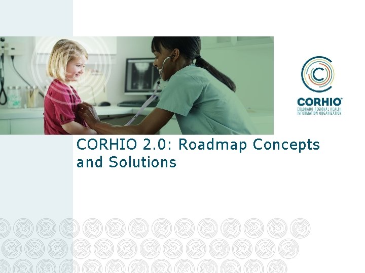 CORHIO 2. 0: Roadmap Concepts and Solutions 