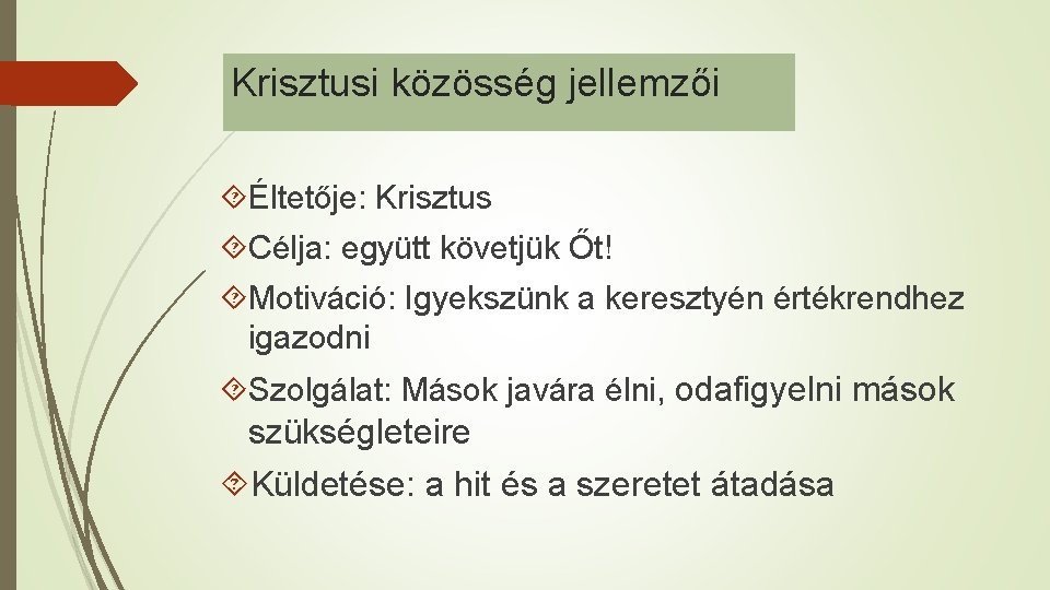 Krisztusi közösség jellemzői Éltetője: Krisztus Célja: együtt követjük Őt! Motiváció: Igyekszünk a keresztyén értékrendhez