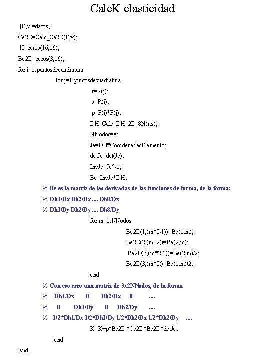 Calc. K elasticidad [E, v]=datos; Ce 2 D=Calc_Ce 2 D(E, v); K=zeros(16, 16); Be