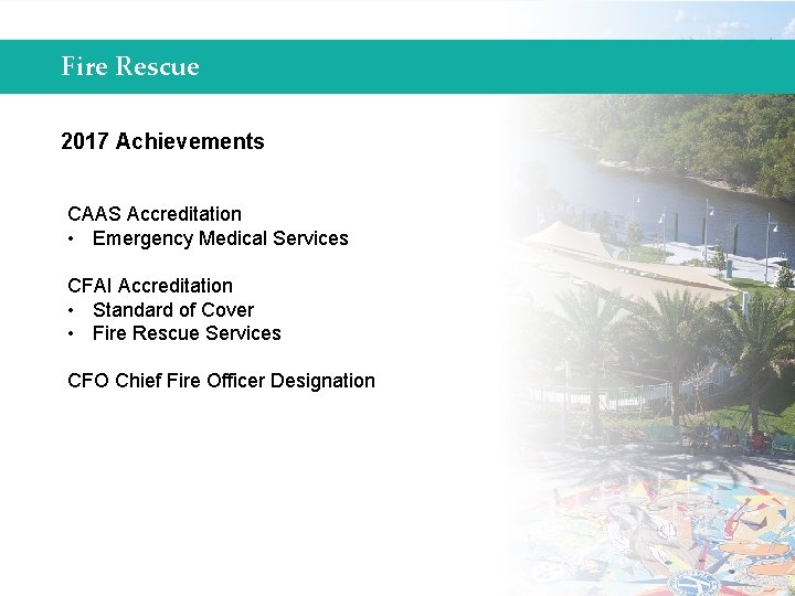 Fire Rescue 2017 Achievements CAAS Accreditation • Emergency Medical Services CFAI Accreditation • Standard