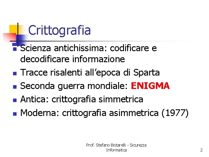 Crittografia n n n Scienza antichissima: codificare e decodificare informazione Tracce risalenti all’epoca di