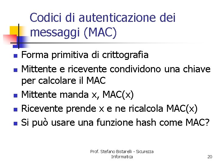 Codici di autenticazione dei messaggi (MAC) n n n Forma primitiva di crittografia Mittente