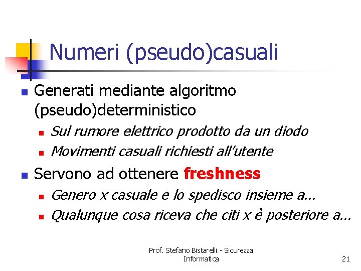 Numeri (pseudo)casuali n Generati mediante algoritmo (pseudo)deterministico n n n Sul rumore elettrico prodotto