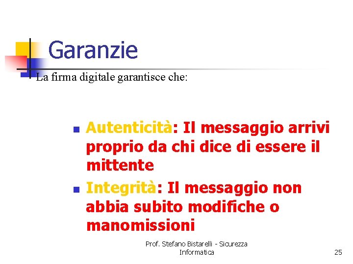 Garanzie La firma digitale garantisce che: n n Autenticità: Il messaggio arrivi proprio da