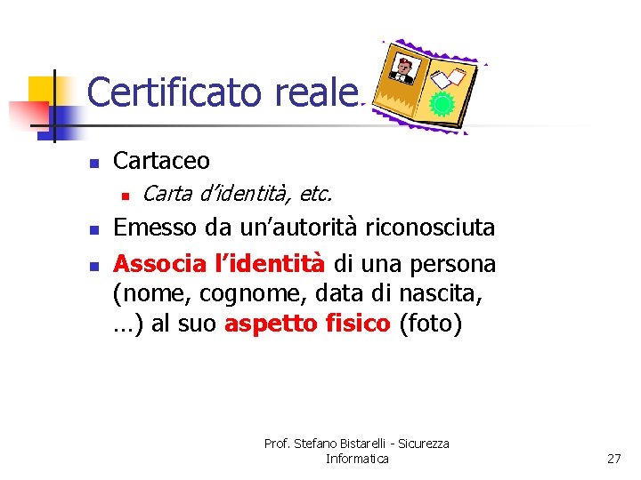 Certificato reale n Cartaceo n n n Carta d’identità, etc. Emesso da un’autorità riconosciuta