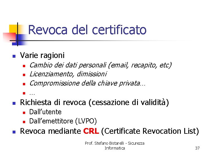 Revoca del certificato n Varie ragioni n n n Richiesta di revoca (cessazione di