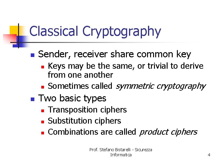 Classical Cryptography n Sender, receiver share common key n n n Keys may be