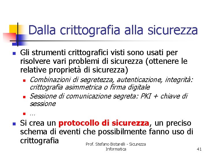 Dalla crittografia alla sicurezza n Gli strumenti crittografici visti sono usati per risolvere vari