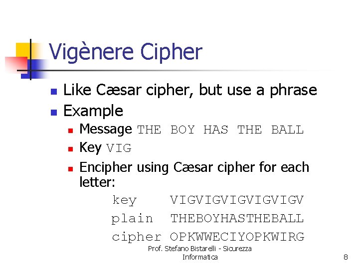 Vigènere Cipher n n Like Cæsar cipher, but use a phrase Example n n