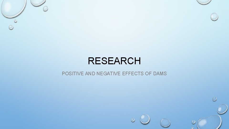 RESEARCH POSITIVE AND NEGATIVE EFFECTS OF DAMS 